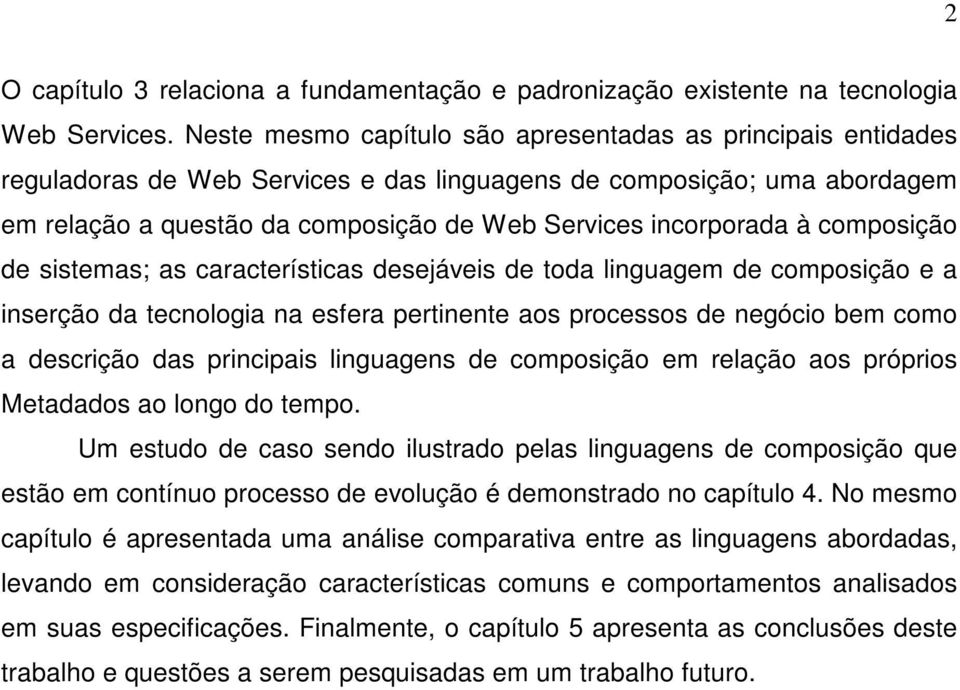 à composição de sistemas; as características desejáveis de toda linguagem de composição e a inserção da tecnologia na esfera pertinente aos processos de negócio bem como a descrição das principais