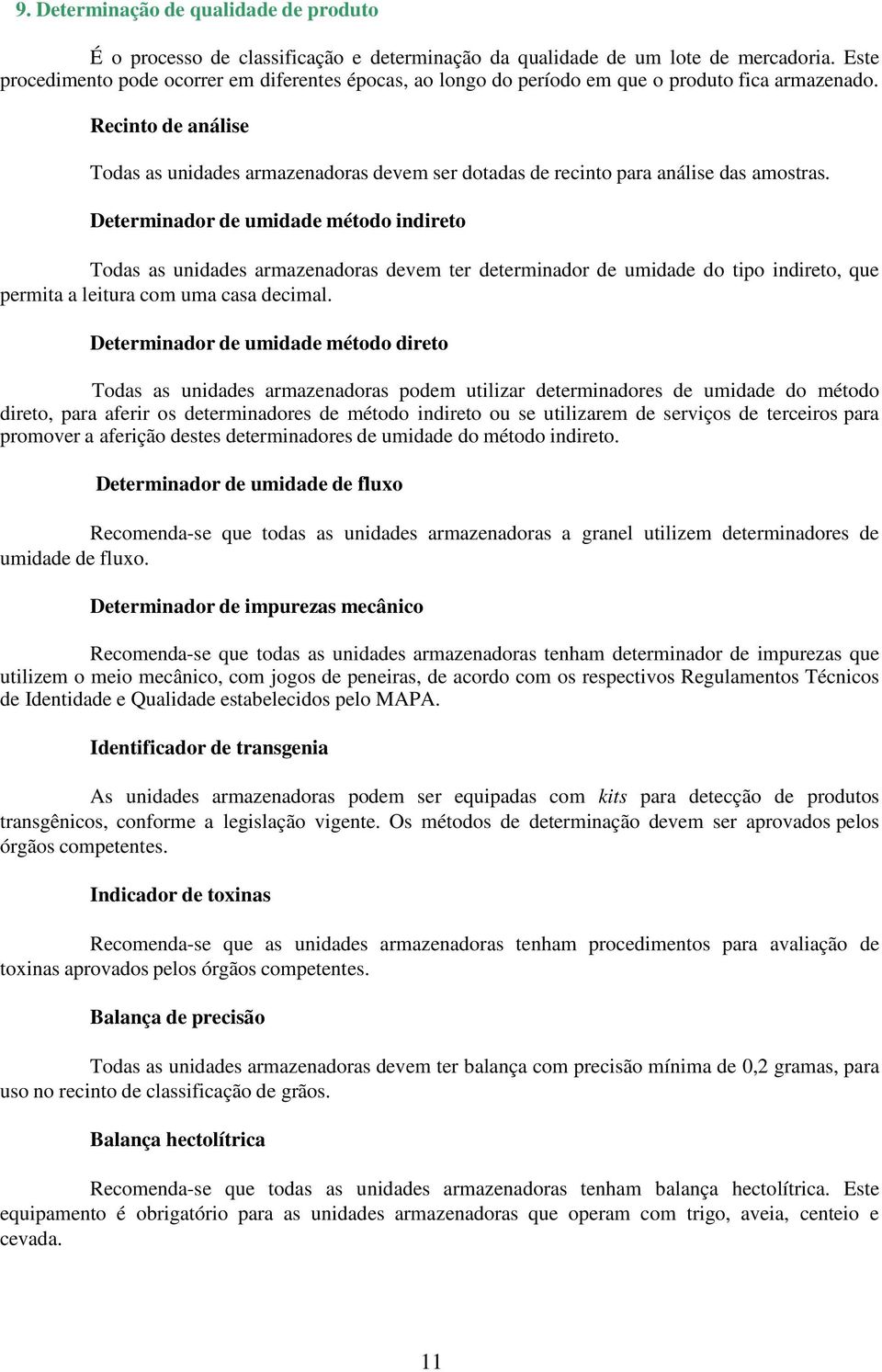 Recinto de análise Todas as unidades armazenadoras devem ser dotadas de recinto para análise das amostras.