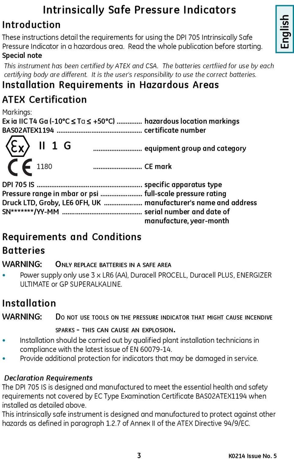 It is the user's responsibility to use the correct batteries. Installation Requirements in Hazardous Areas ATEX Certification Markings: Ex ia IIC T4 Ga (-10 C Ta +50 C).