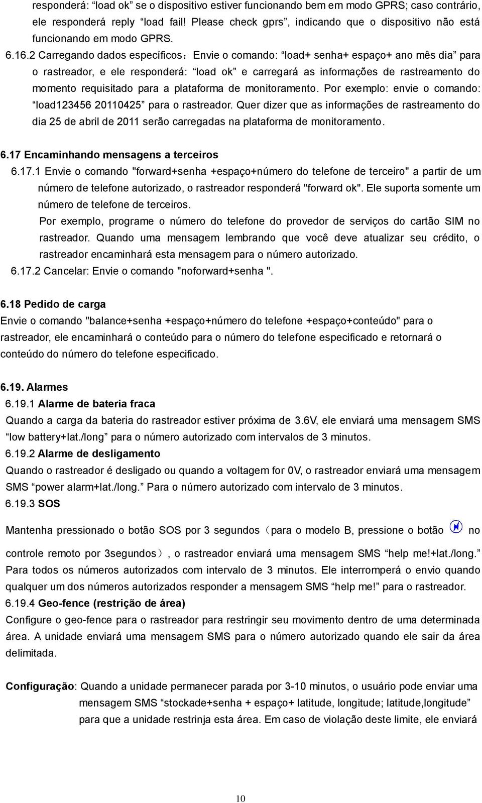 2 Carregando dados específicos:envie o comando: load+ senha+ espaço+ ano mês dia para o rastreador, e ele responderá: load ok e carregará as informações de rastreamento do momento requisitado para a