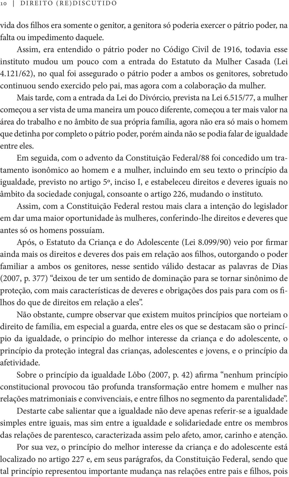 121/62), no qual foi assegurado o pátrio poder a ambos os genitores, sobretudo continuou sendo exercido pelo pai, mas agora com a colaboração da mulher.