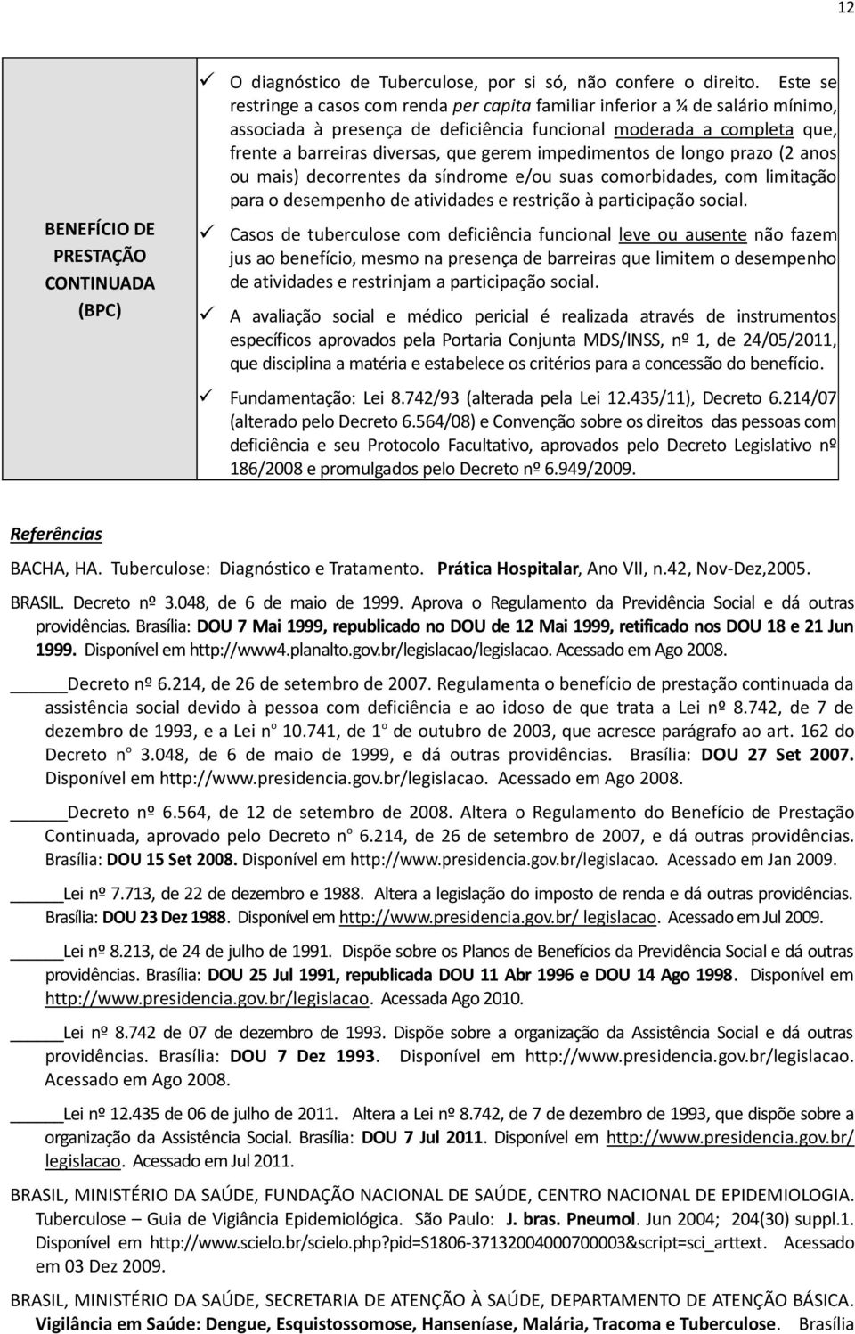 impedimentos de longo prazo (2 anos ou mais) decorrentes da síndrome e/ou suas comorbidades, com limitação para o desempenho de atividades e restrição à participação social.