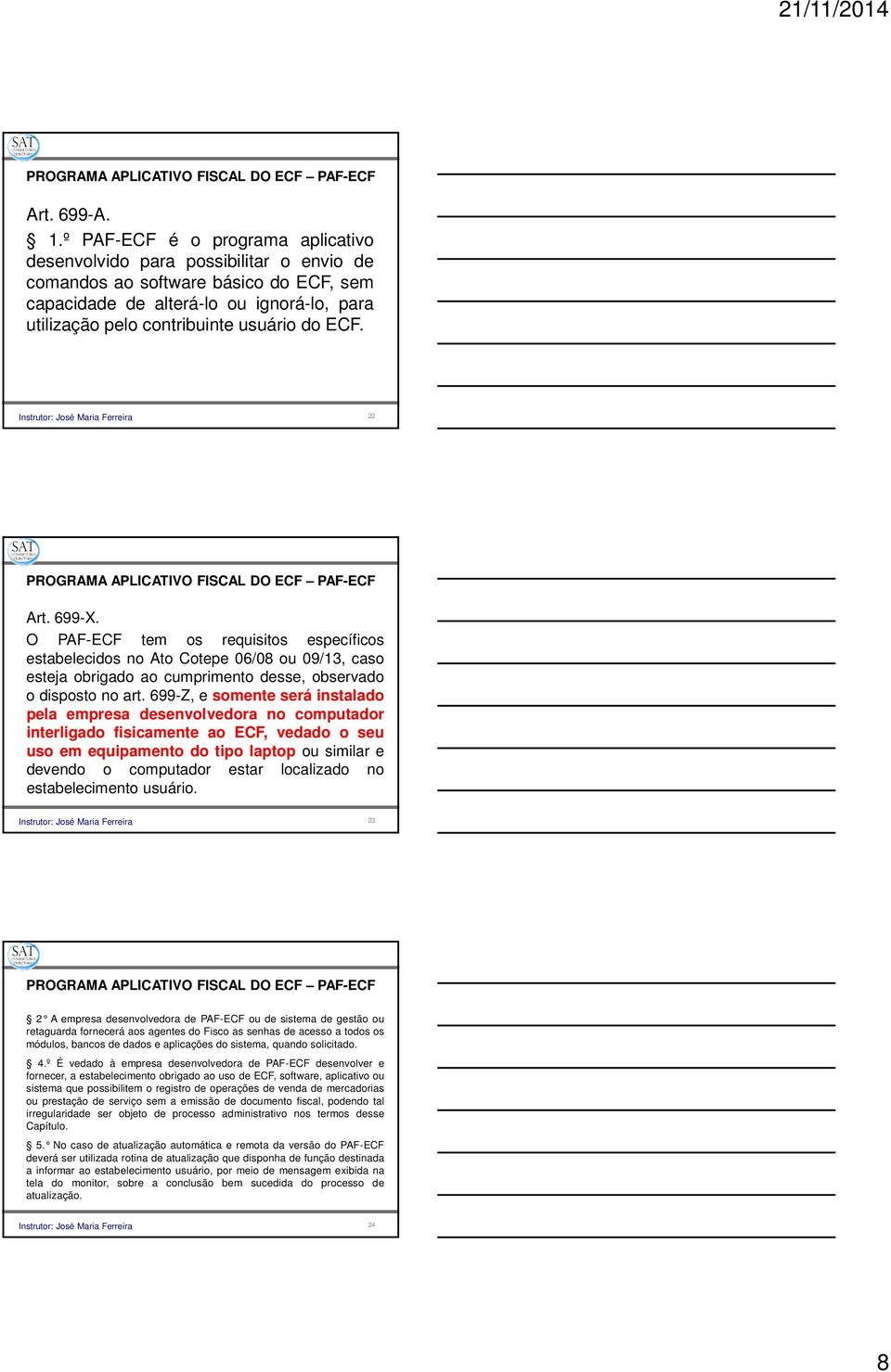 ECF. Instrutor: José Maria Ferreira 22 PROGRAMA APLICATIVO FISCAL DO ECF PAF-ECF Art. 699-X.