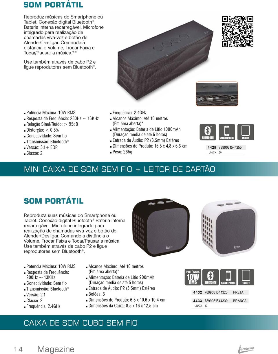 Potência Máxima: 10W RMS Resposta de Frequência: 280Hz ~ 16KHz Relação Sinal/Ruído: > 95dB Distorção: < 0,5% Conectividade: Sem fio Transmissão: Bluetooth Versão: 3.1+ EDR Classe: 2 Frequência: 2.