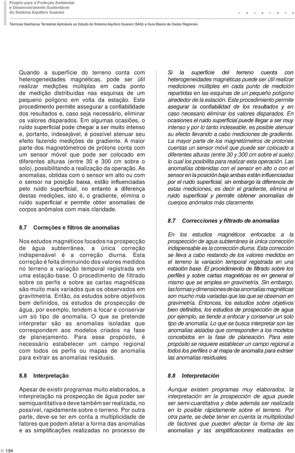 polígono em volta da estação. Este procedimento permite assegurar a confiabilidade dos resultados e, caso seja necessário, eliminar os valores disparados.