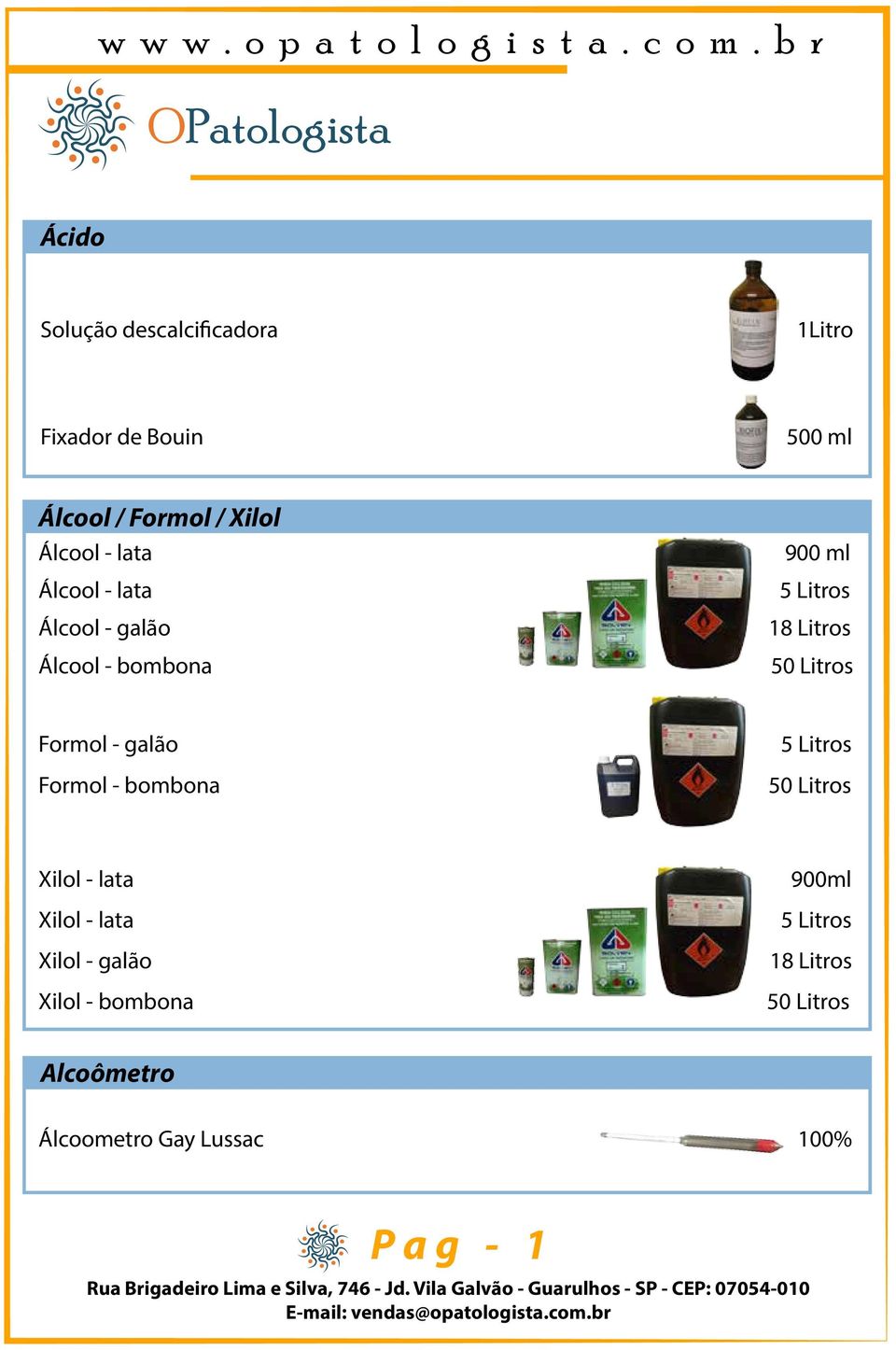 Formol - galão Formol - bombona 5 Litros 50 Litros Xilol - lata Xilol - lata Xilol - galão