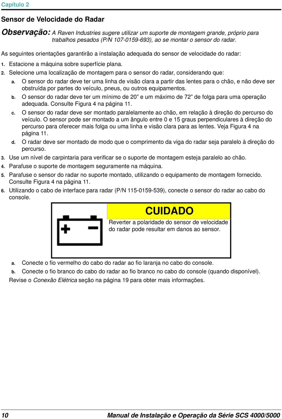 Selecione uma localização de montagem para o sensor do radar, considerando que: a.