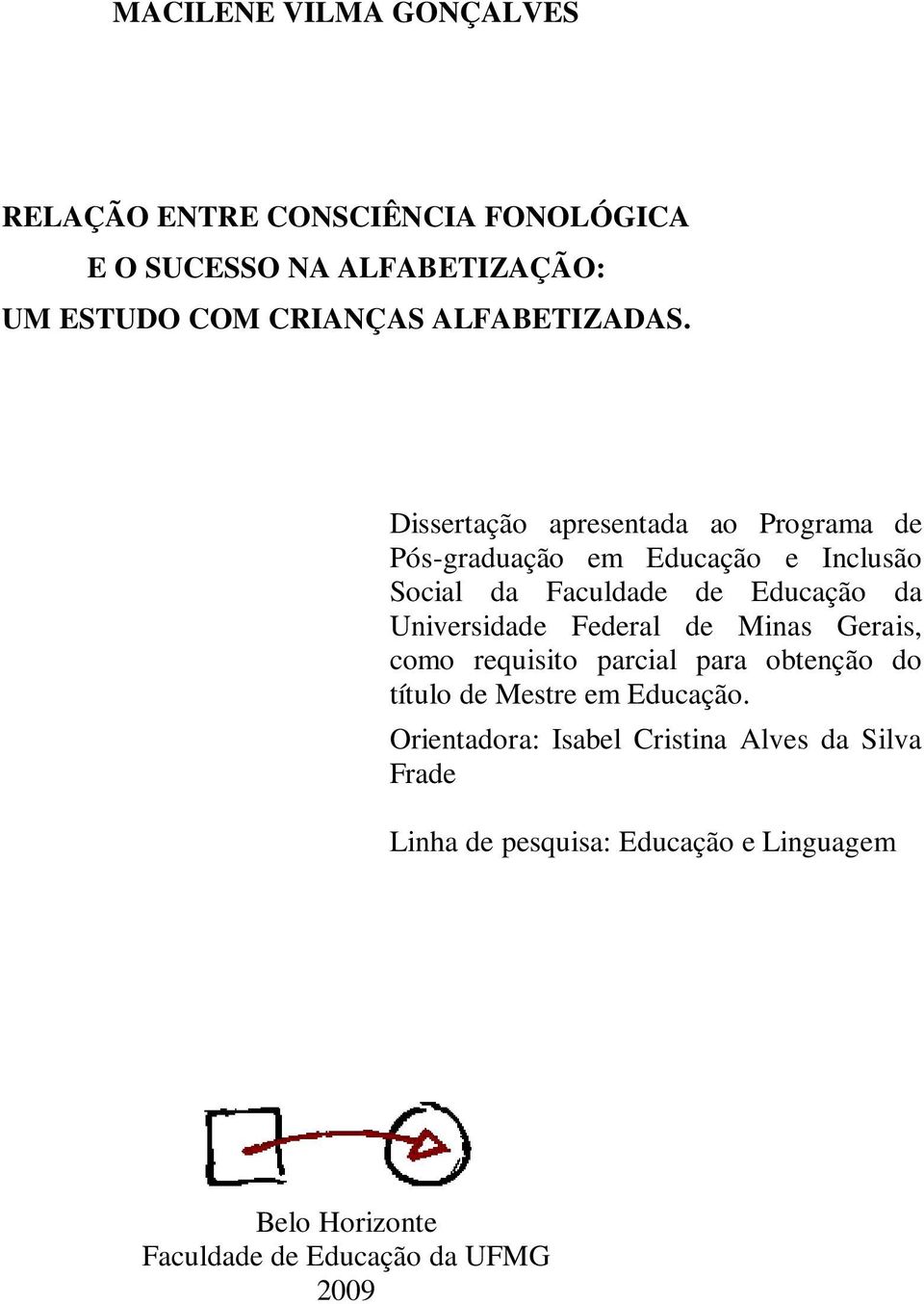 Dissertação apresentada ao Programa de Pós-graduação em Educação e Inclusão Social da Faculdade de Educação da