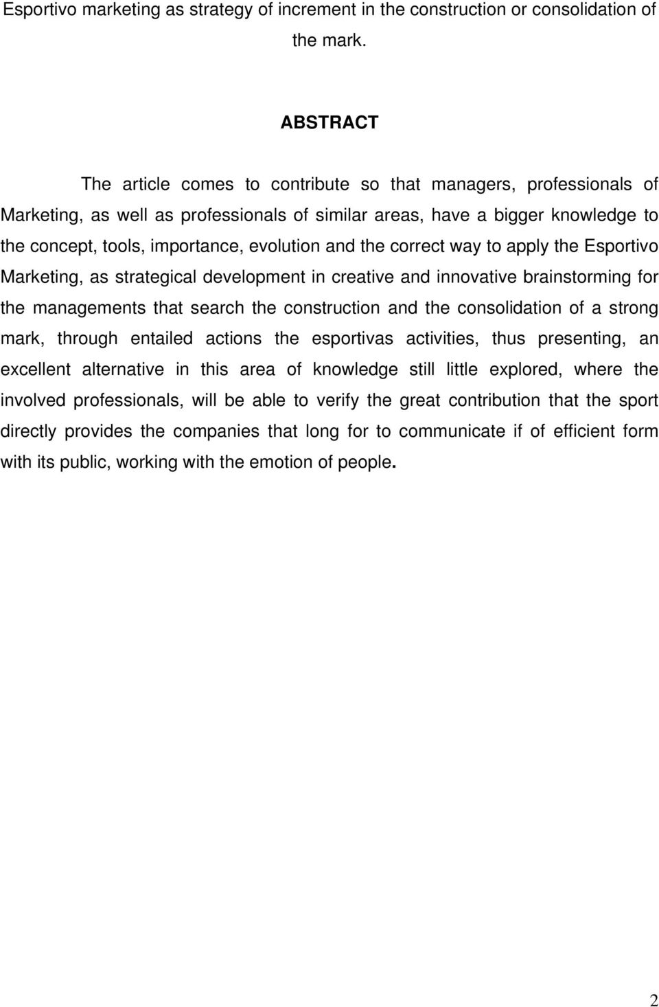 and the correct way to apply the Esportivo Marketing, as strategical development in creative and innovative brainstorming for the managements that search the construction and the consolidation of a