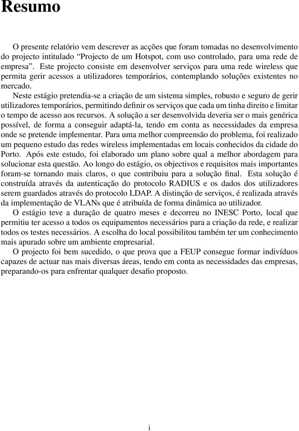 Neste estágio pretendia-se a criação de um sistema simples, robusto e seguro de gerir utilizadores temporários, permitindo definir os serviços que cada um tinha direito e limitar o tempo de acesso