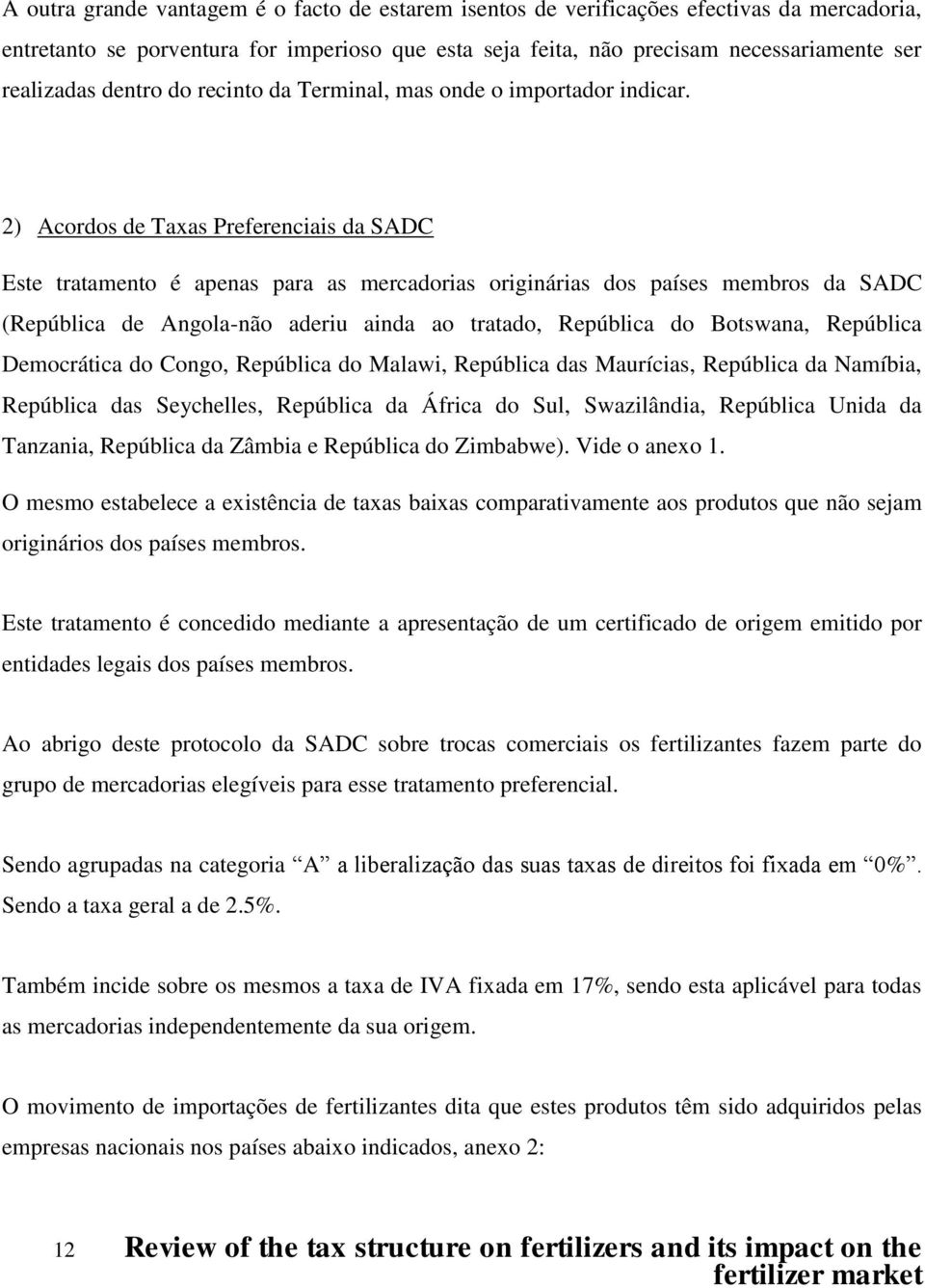 2) Acordos de Taxas Preferenciais da SADC Este tratamento é apenas para as mercadorias originárias dos países membros da SADC (República de Angola-não aderiu ainda ao tratado, República do Botswana,