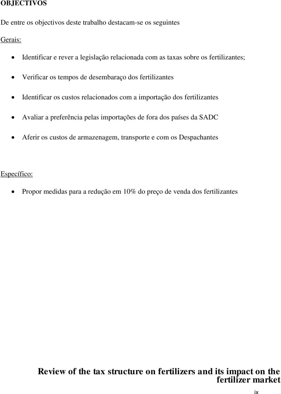 fertilizantes Avaliar a preferência pelas importações de fora dos países da SADC Aferir os custos de armazenagem, transporte e com os