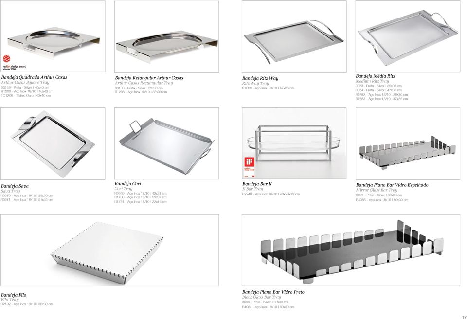 Silver 36x30 cm 3024 - Prata - Silver 47x36 cm R0782 - Aço Inox 18/10 36x30 cm R0783 - Aço Inox 18/10 47x36 cm Bandeja Sava Sava Tray R0370 - Aço Inox 18/10 39x30 cm R0371 - Aço Inox 18/10 51x35 cm