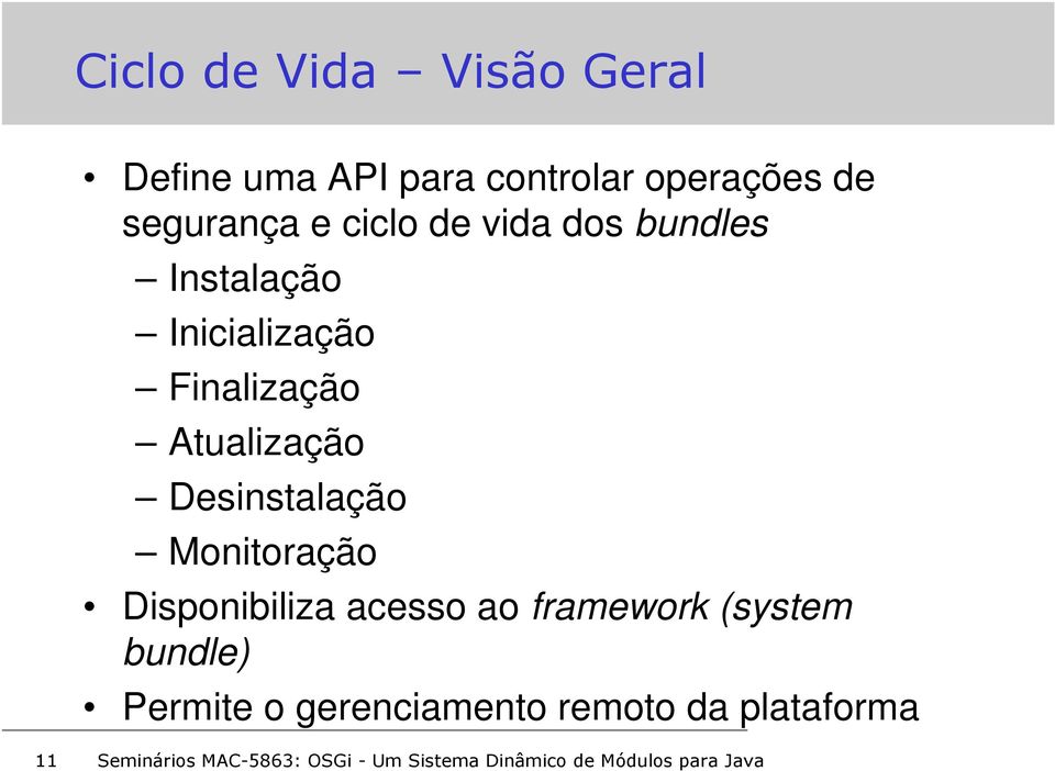 Finalização Atualização Desinstalação Monitoração Disponibiliza