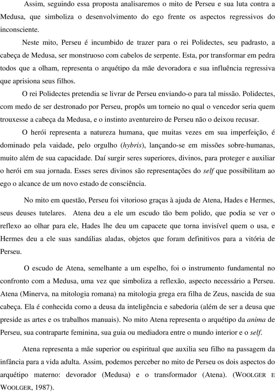 Esta, por transformar em pedra todos que a olham, representa o arquétipo da mãe devoradora e sua influência regressiva que aprisiona seus filhos.