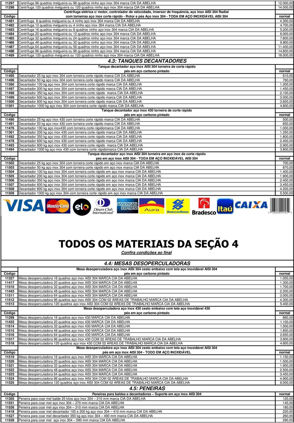 INOXIDÁVEL AISI 304 normal 11481 Centrífuga 8 quadros melgueira ou 4 ninho aço inox 304 marca CIA DA ABELHA 4.