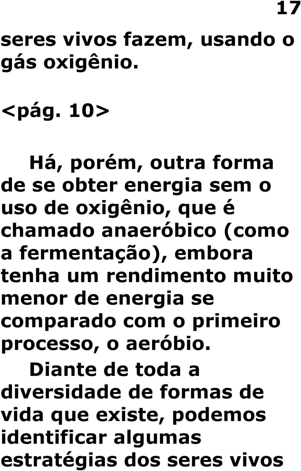 (como a fermentação), embora tenha um rendimento muito menor de energia se comparado com o