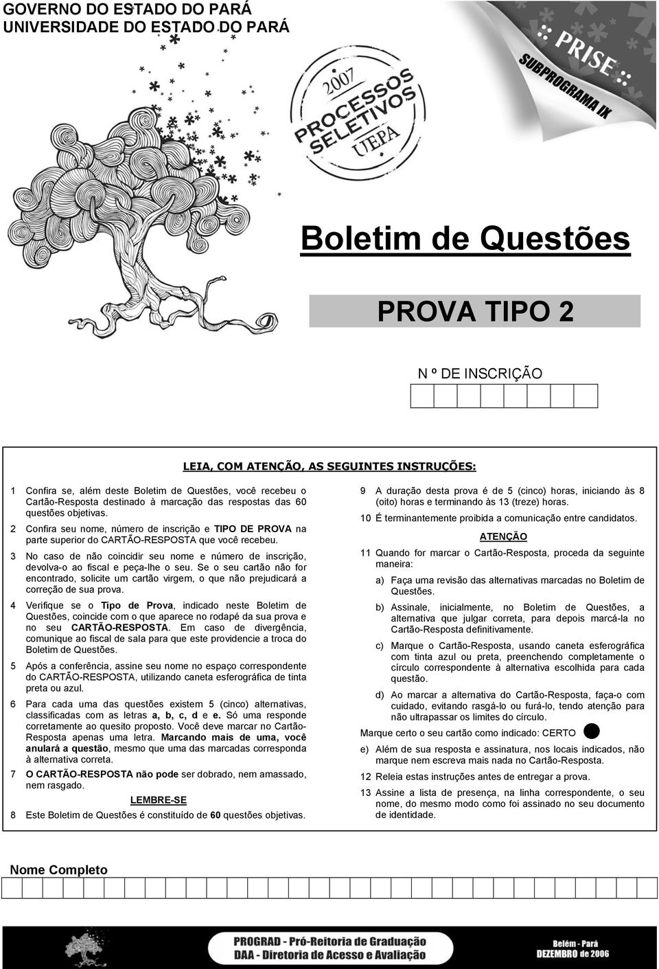 2 Confira seu nome, número de inscrição e TIPO DE PROVA na parte superior do CARTÃO-RESPOSTA que você recebeu.