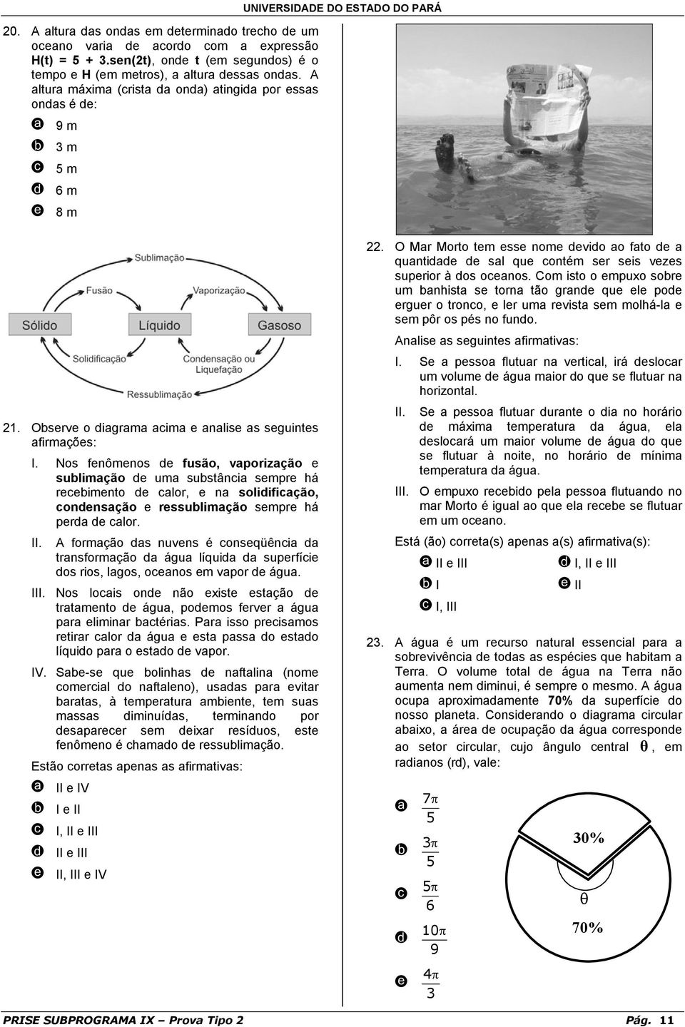 Nos fenômenos de fusão, vaporização e sublimação de uma substância sempre há recebimento de calor, e na solidificação, condensação e ressublimação sempre há perda de calor. II.