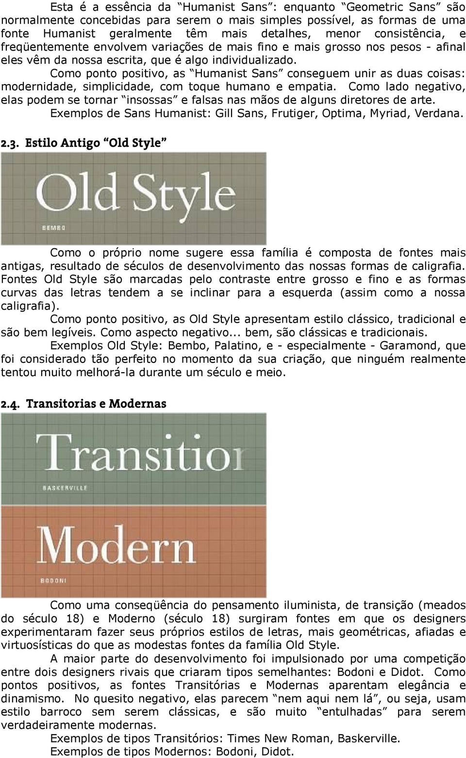 Como ponto positivo, as Humanist Sans conseguem unir as duas coisas: modernidade, simplicidade, com toque humano e empatia.