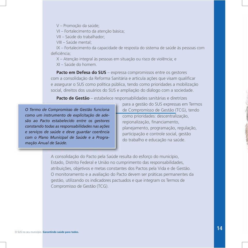 Pacto em Defesa do SUS expressa compromissos entre os gestores com a consolidação da Reforma Sanitária e articula ações que visam qualificar e assegurar o SUS como política pública, tendo como