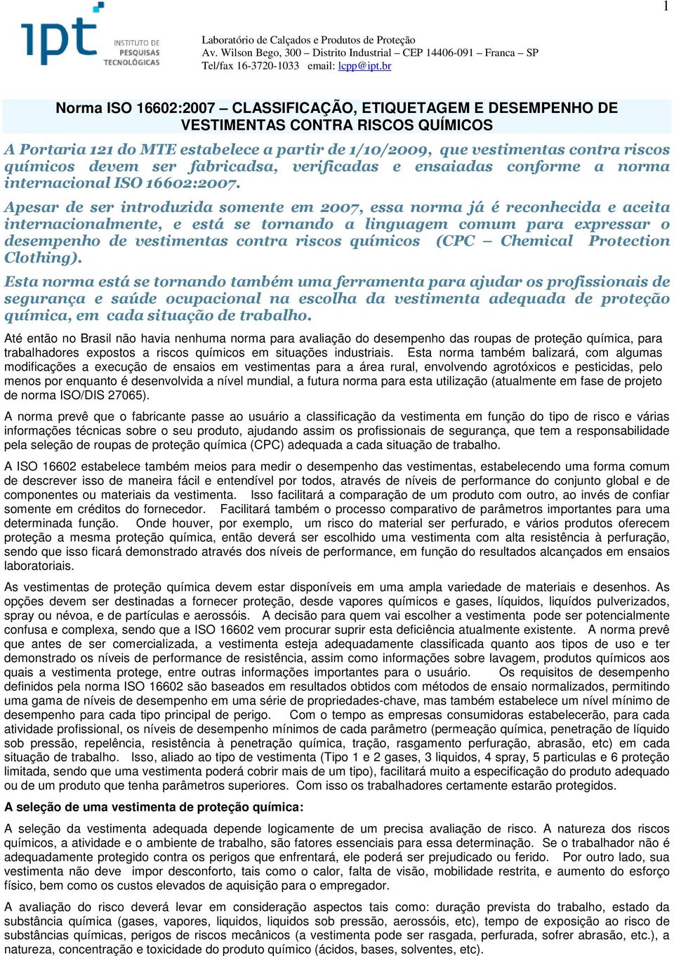 devem ser fabricadsa, verificadas e ensaiadas conforme a norma internacional ISO 16602:2007.