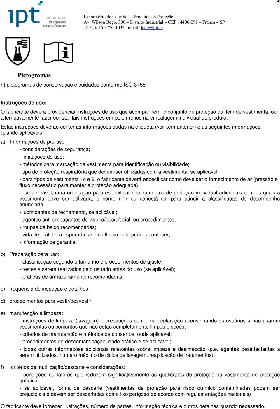 vestimenta, ou alternativamente fazer constar tais instruções em pelo menos na embalagem individual do produto.