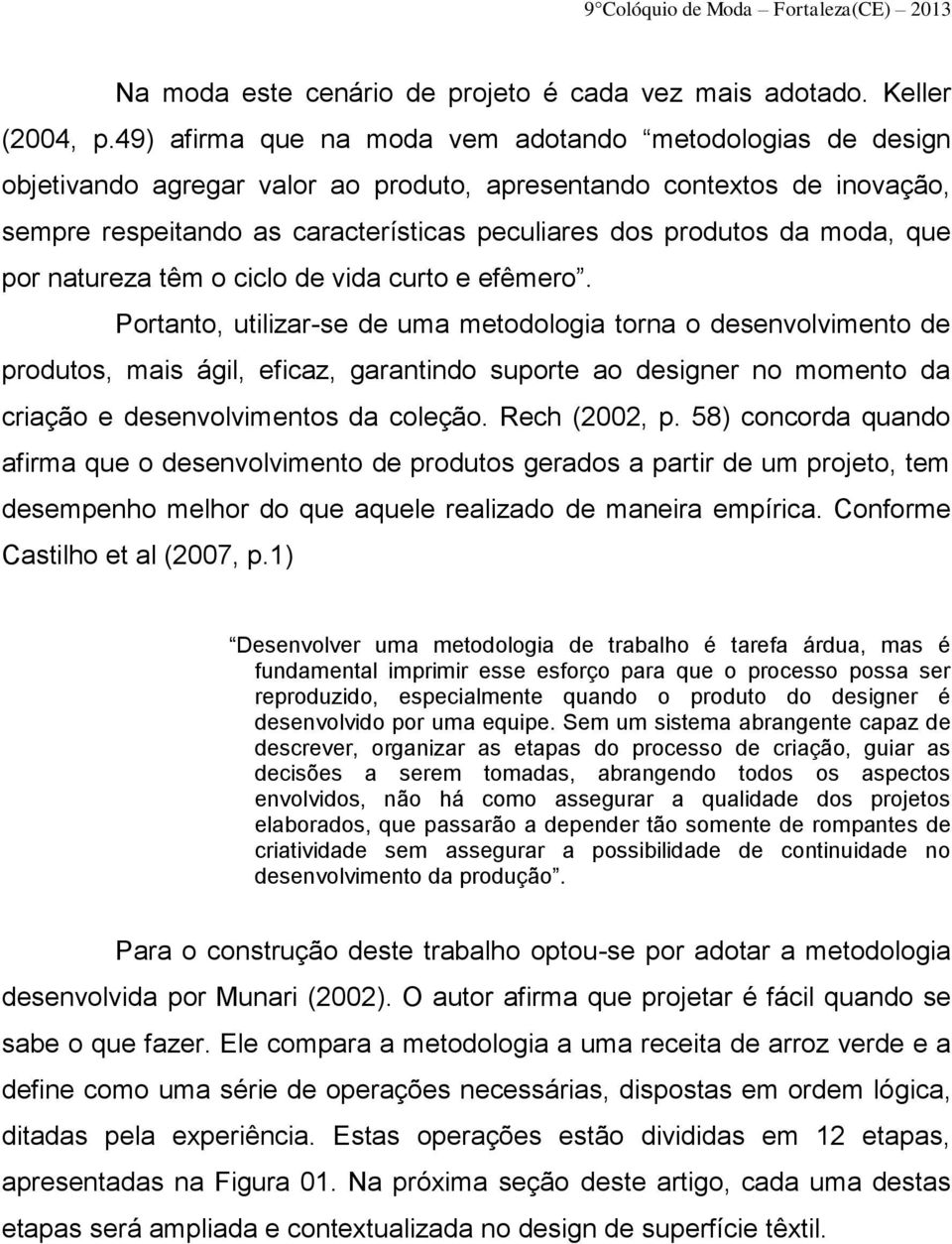 moda, que por natureza têm o ciclo de vida curto e efêmero.