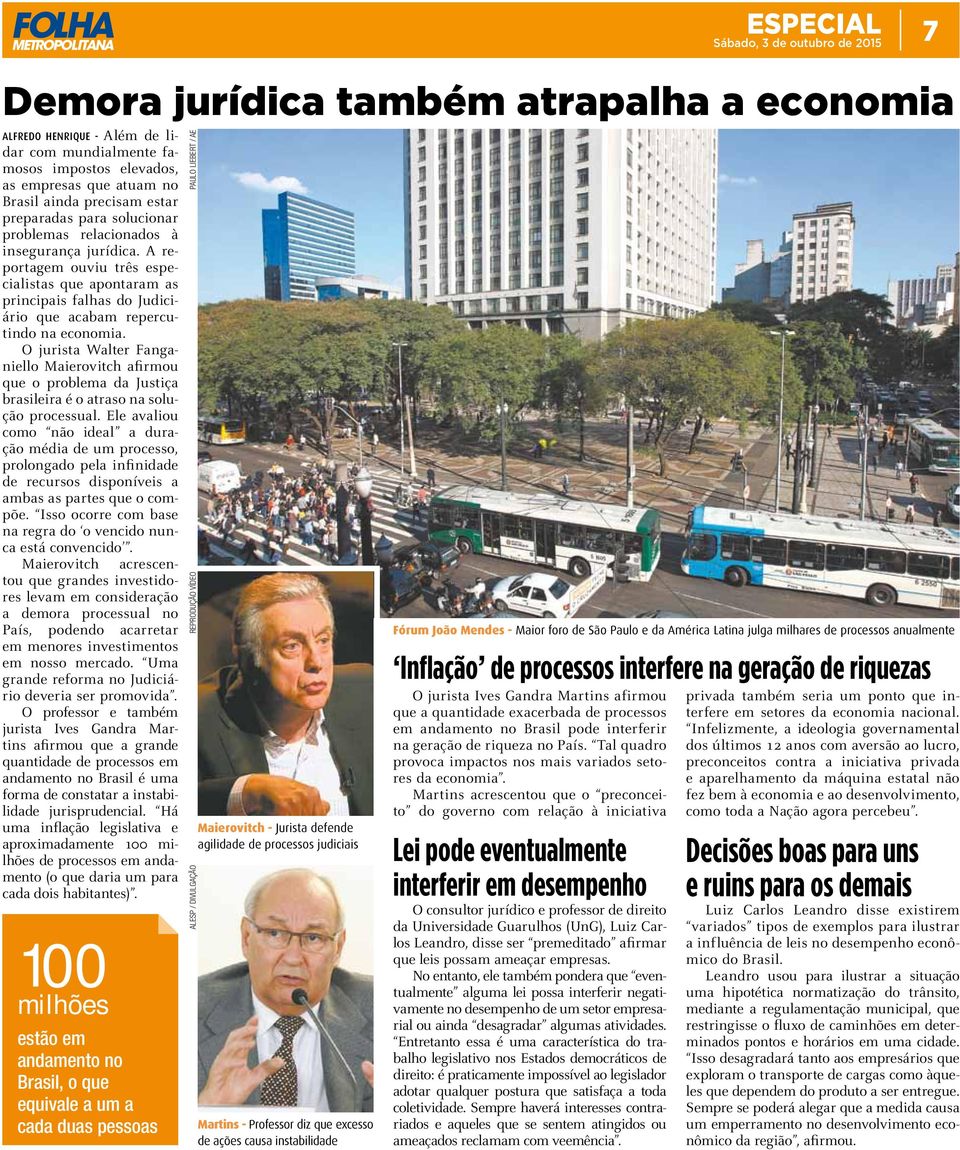 preparadas para solucionar problemas relacionados à insegurança jurídica. A reportagem ouviu três especialistas que apontaram as principais falhas do Judiciário que acabam repercutindo na economia.