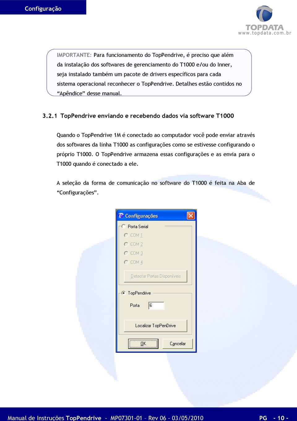 1 TopPendrive enviando e recebendo dados via software T1000 Quando o TopPendrive 1M é conectado ao computador você pode enviar através dos softwares da linha T1000 as configurações como se estivesse