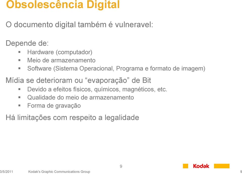 evaporação de Bit Devido a efeitos físicos, químicos, magnéticos, etc.