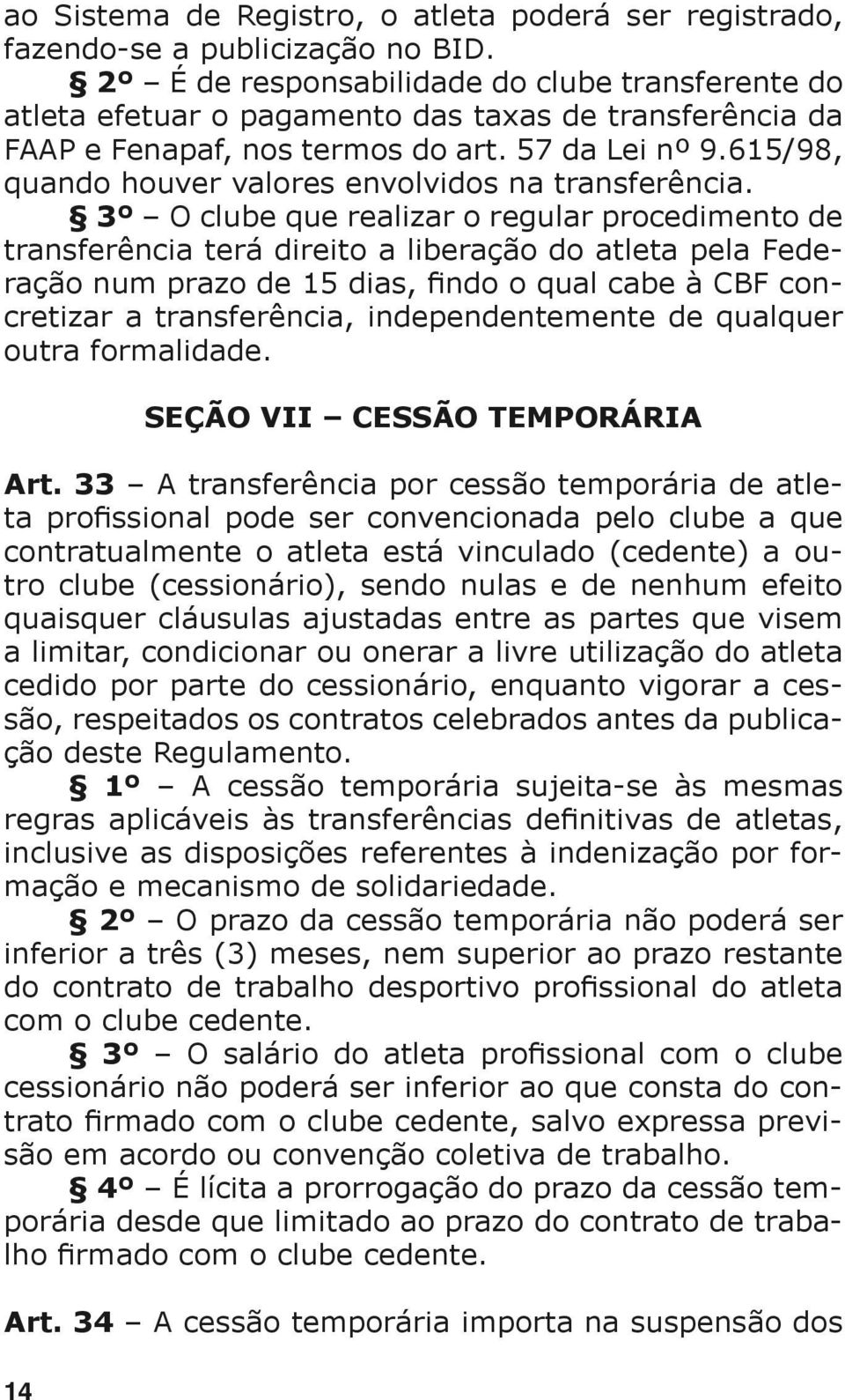 615/98, quando houver valores envolvidos na transferência.