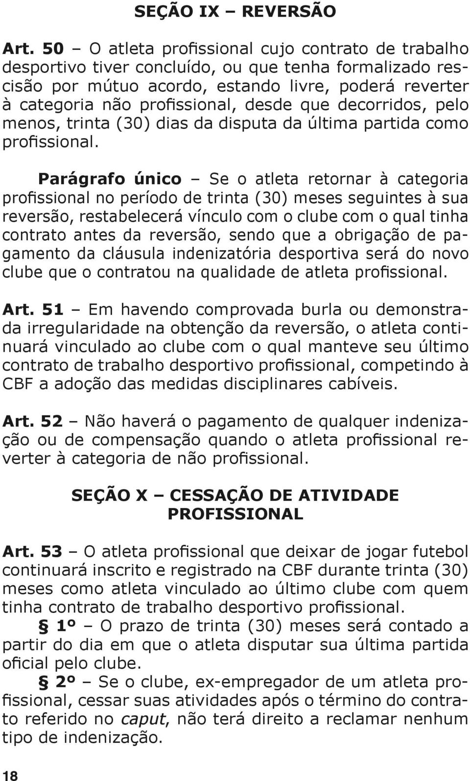 que decorridos, pelo menos, trinta (30) dias da disputa da última partida como profissional.