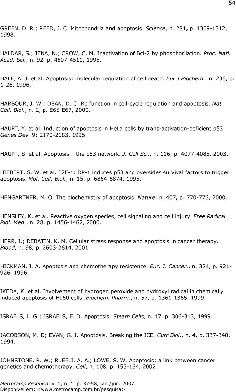 Rb function in cell-cycle regulation and apoptosis. Nat. Cell. Biol., n. 2, p. E65-E67, 2000. HAUPT, Y. et al. Induction of apoptosis in HeLa cells by trans-activation-deficient p53. Genes Dev.