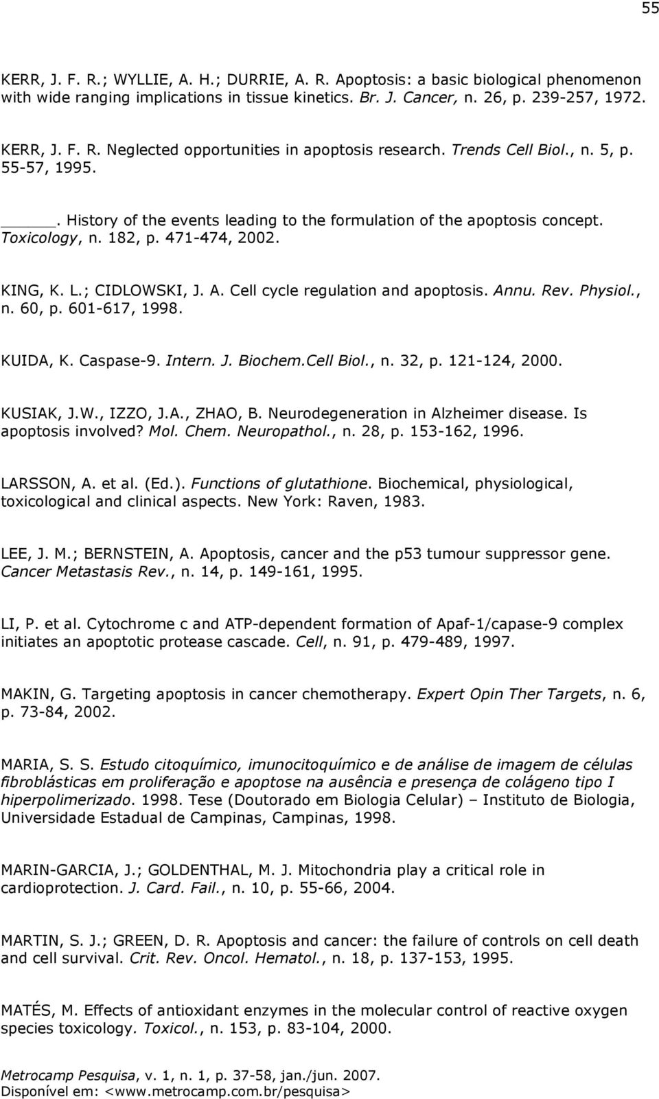 Cell cycle regulation and apoptosis. Annu. Rev. Physiol., n. 60, p. 601-617, 1998. KUIDA, K. Caspase-9. Intern. J. Biochem.Cell Biol., n. 32, p. 121-124, 2000. KUSIAK, J.W., IZZO, J.A., ZHAO, B.