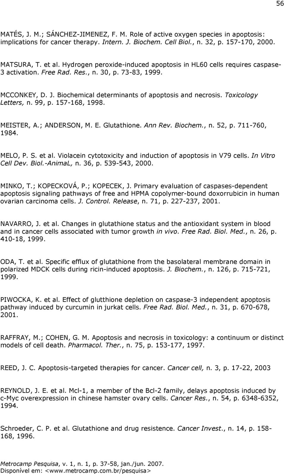 Toxicology Letters, n. 99, p. 157-168, 1998. MEISTER, A.; ANDERSON, M. E. Glutathione. Ann Rev. Biochem., n. 52, p. 711-760, 1984. MELO, P. S. et al.