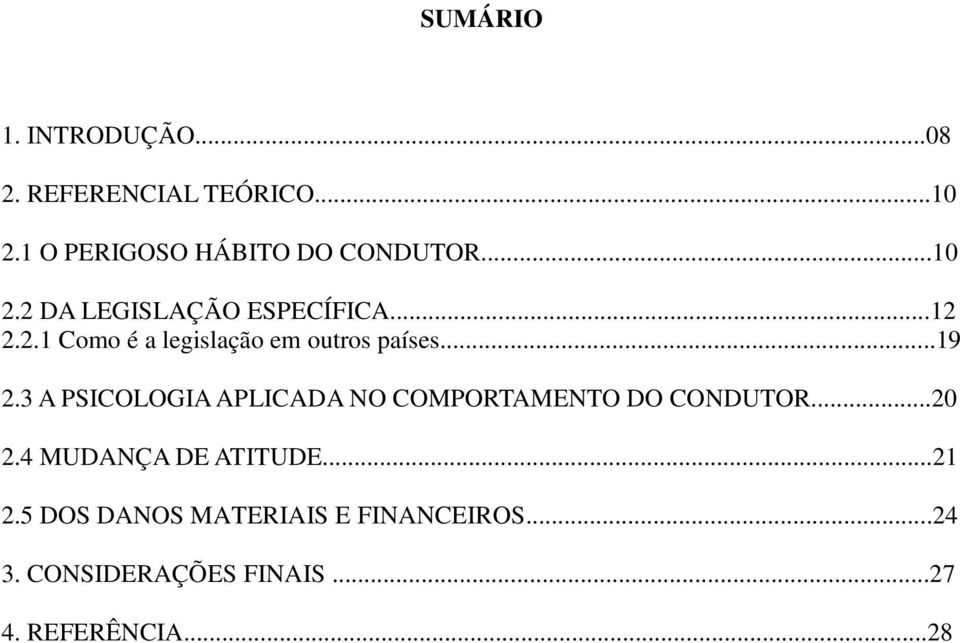 3 A PSICOLOGIA APLICADA NO COMPORTAMENTO DO CONDUTOR...20 2.4 MUDANÇA DE ATITUDE...21 2.