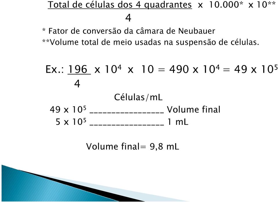 total de meio usadas na suspensão de células. Ex.