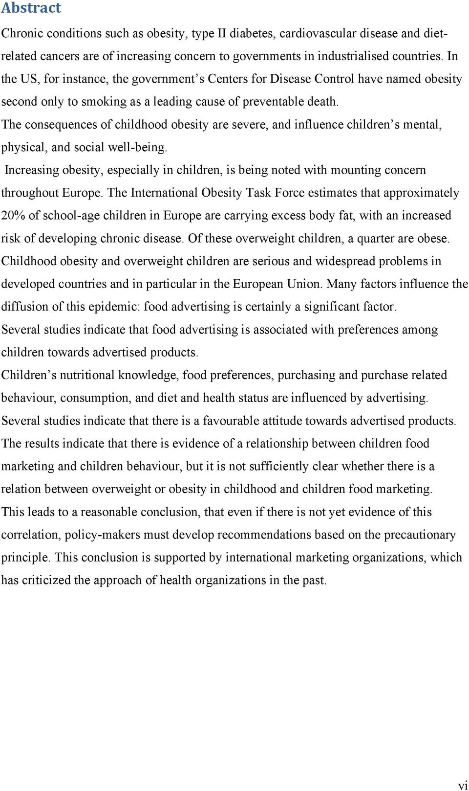 The consequences of childhood obesity are severe, and influence children s mental, physical, and social well-being.