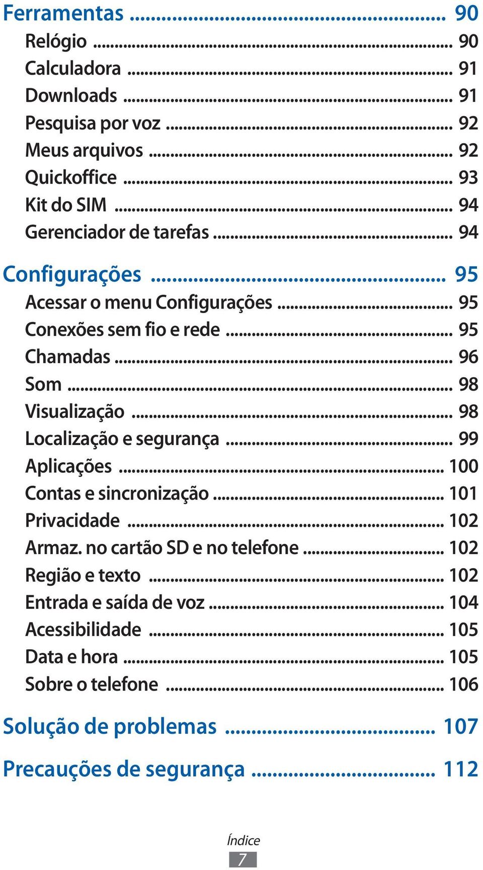 .. 98 Localização e segurança... 99 Aplicações... 100 Contas e sincronização... 101 Privacidade... 102 Armaz. no cartão SD e no telefone.