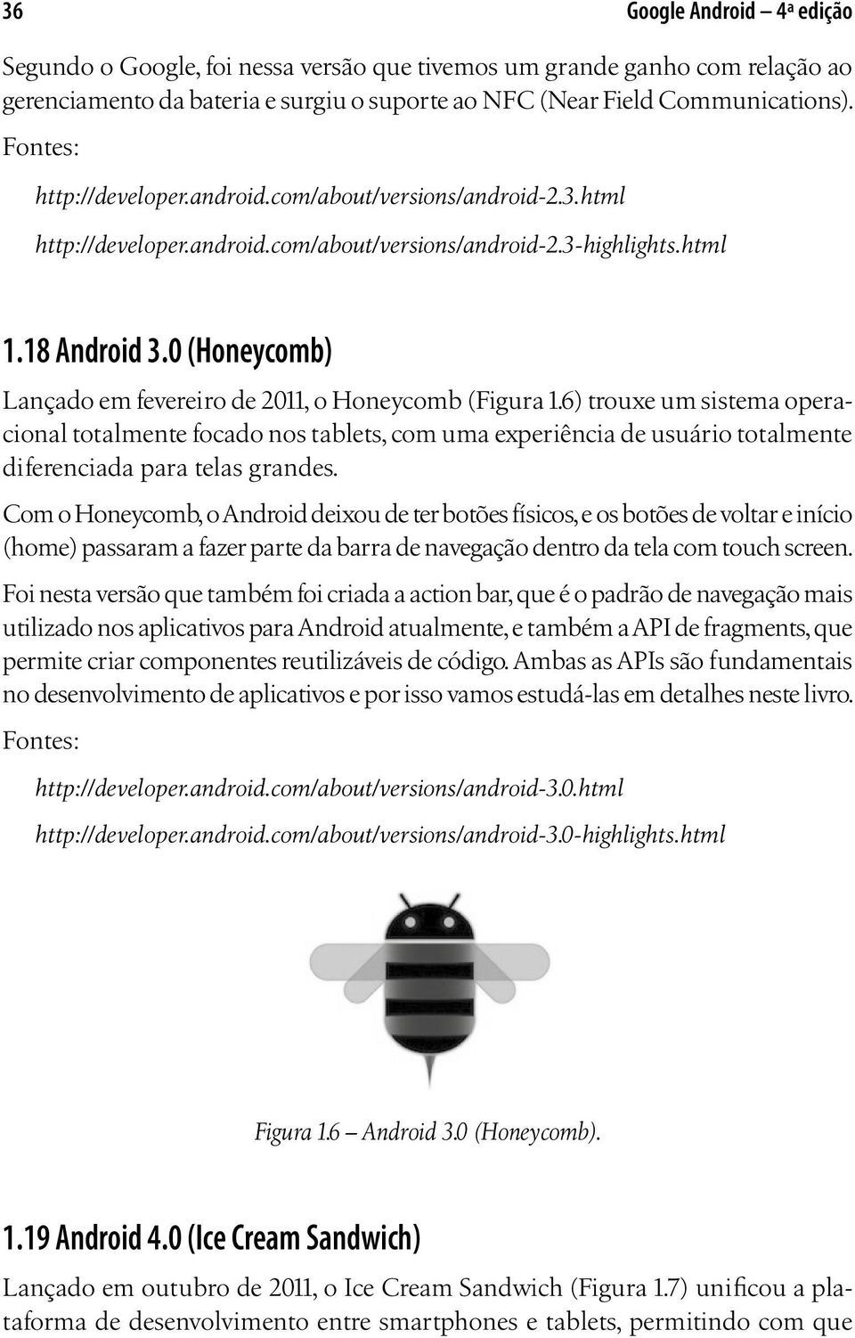 0 (Honeycomb) Lançado em fevereiro de 2011, o Honeycomb (Figura 1.