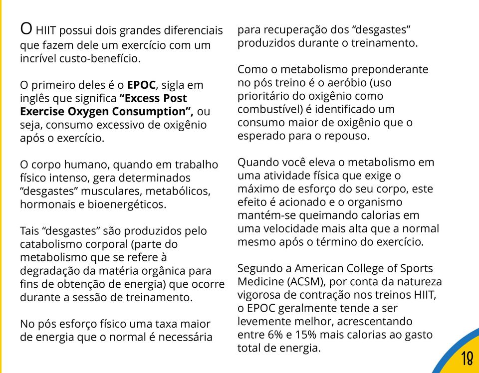 O corpo humano, quando em trabalho físico intenso, gera determinados desgastes musculares, metabólicos, hormonais e bioenergéticos.