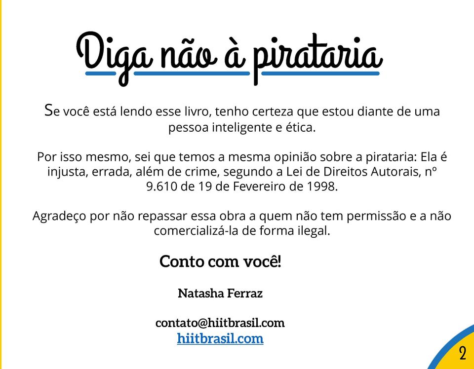 Por isso mesmo, sei que temos a mesma opinião sobre a pirataria: Ela é injusta, errada, além