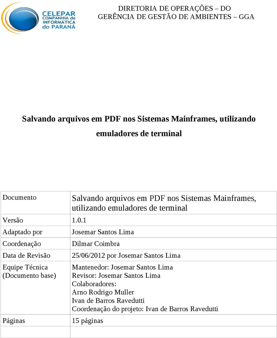 1 Adaptado por Coordenação Data de Revisão Equipe Técnica (Documento base) Páginas Salvando arquivos em PDF nos Sistemas Mainframes, utilizando