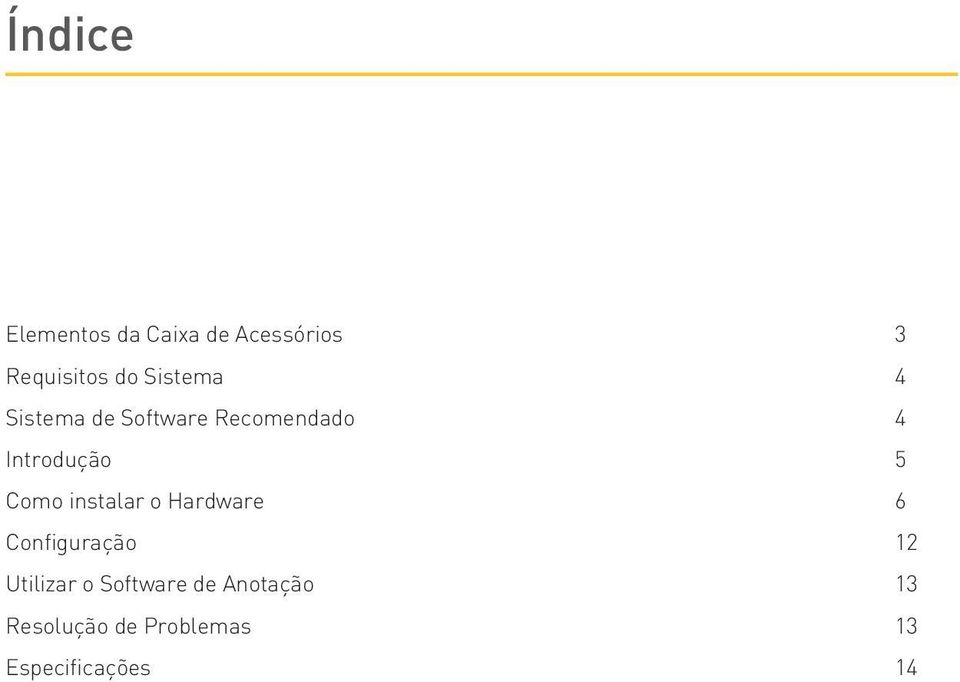 instalar o Hardware Configuração Utilizar o Software de