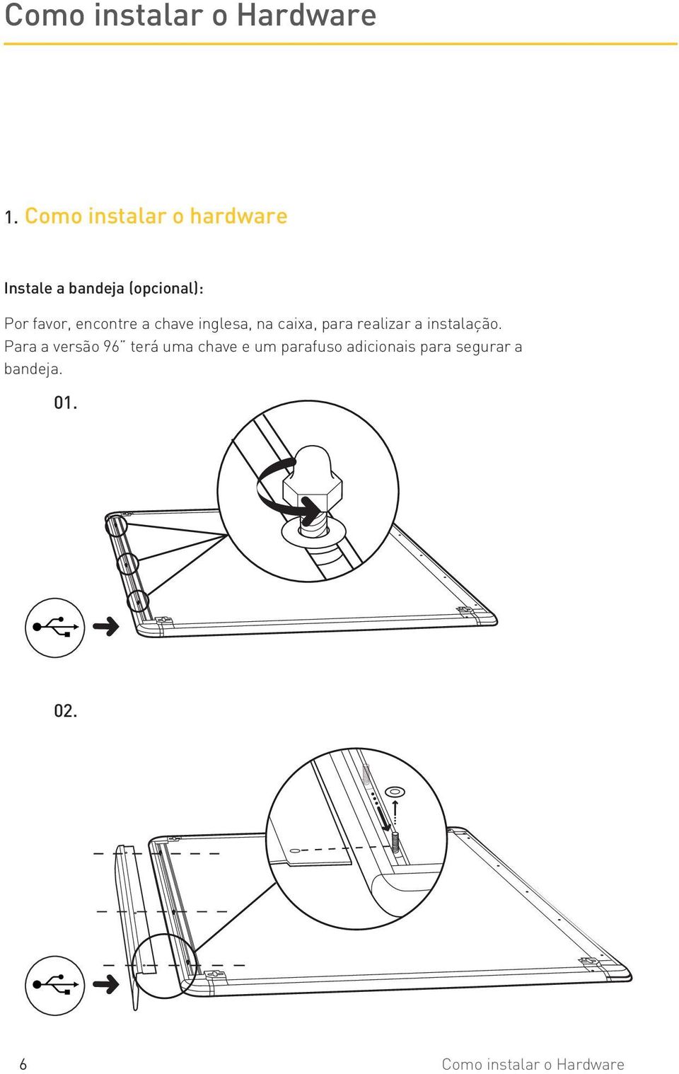 encontre a chave inglesa, na caixa, para realizar a instalação.