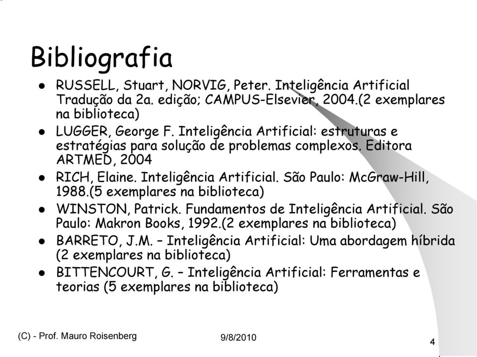 (5 exemplares na biblioteca) WINSTON, Patrick. Fundamentos de Inteligência Artificial. São Paulo: Ma