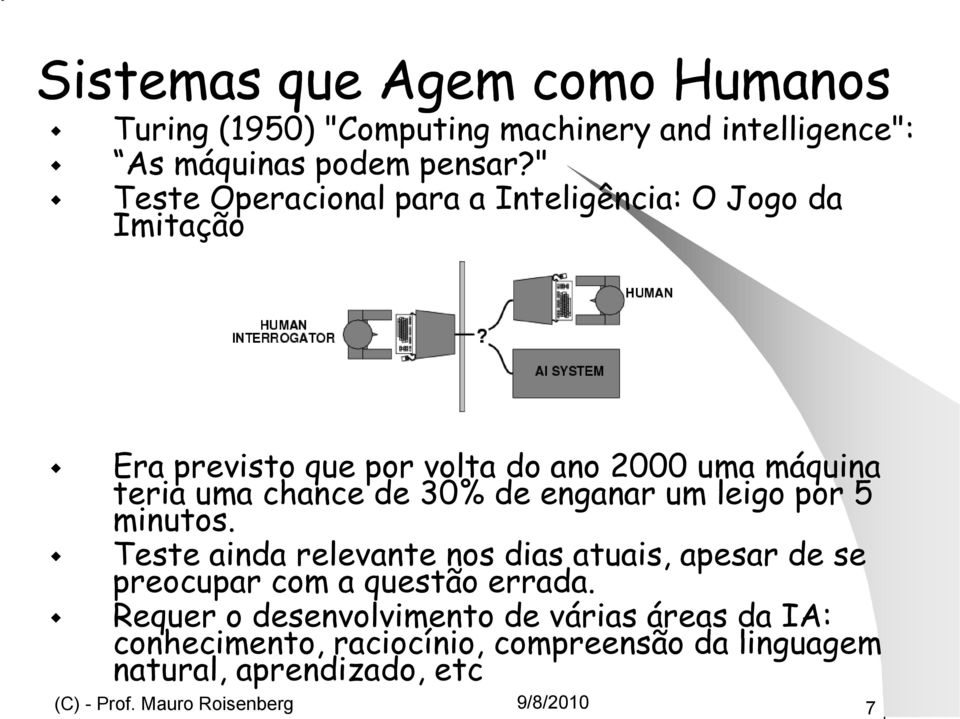 de 30% de enganar um leigo por 5 minutos. Teste ainda relevante nos dias atuais, apesar de se preocupar com a questão errada.