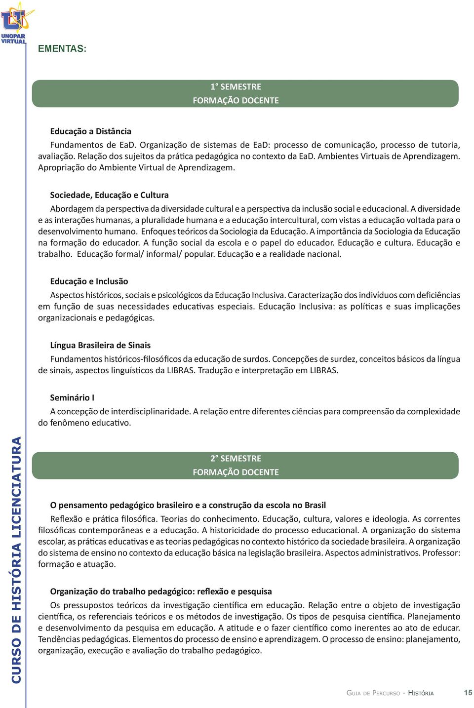 Sociedade, Educação e Cultura Abordagem da perspectiva da diversidade cultural e a perspectiva da inclusão social e educacional.