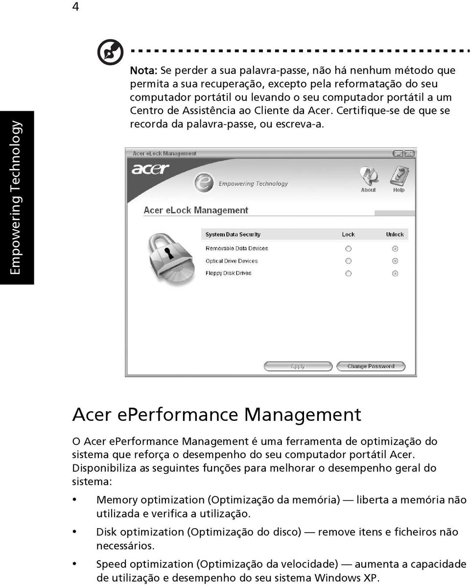 Acer eperformance Management O Acer eperformance Management é uma ferramenta de optimização do sistema que reforça o desempenho do seu computador portátil Acer.